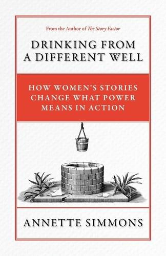 Cover image for Drinking From a Different Well: How Women's Stories Change What Power Means in Action