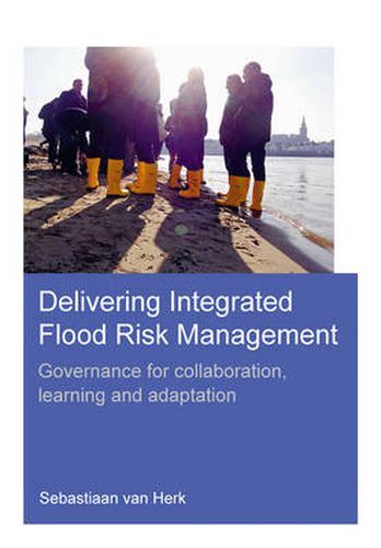 Cover image for Delivering Integrated Flood Risk Management: Governance for Collaboration, Learning and Adaptation