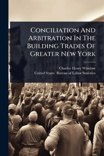 Cover image for Conciliation And Arbitration In The Building Trades Of Greater New York