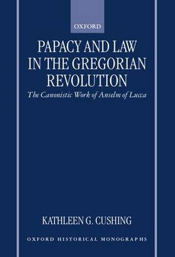 Cover image for Papacy and Law in the Gregorian Revolution: The Canonistic Work of Anselm of Lucca