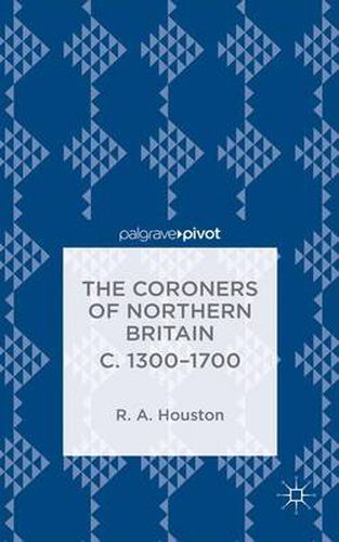 Cover image for The Coroners of Northern Britain c. 1300-1700