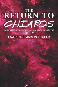 Cover image for The Return to Chiaros: Book Three of the (Soft) Sci-Fi/ Fantasy Trilogy the Eye of Venus