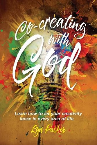 Cover image for Co-creating with God: Learn how to let your creativity loose in every area of life.