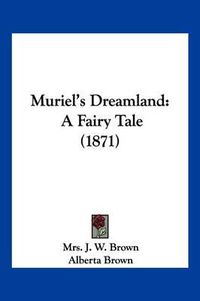Cover image for Muriel's Dreamland: A Fairy Tale (1871)