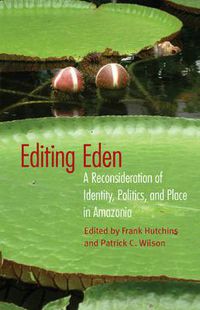 Cover image for Editing Eden: A Reconsideration of Identity, Politics, and Place in Amazonia