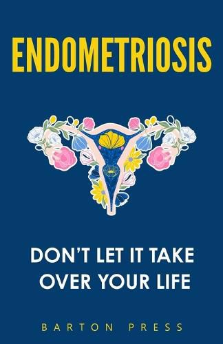 Cover image for Endometriosis: Don't Let It Take Over Your Life