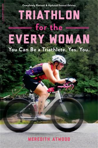 Cover image for Triathlon for the Every Woman: You Can Be a Triathlete. Yes. You.