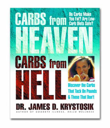 Cover image for Carbs from Heaven, Carbs from Hell: Discover the Carbs That Tack on Pounds & Those That Dont