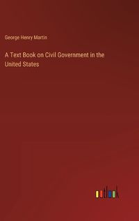 Cover image for A Text Book on Civil Government in the United States