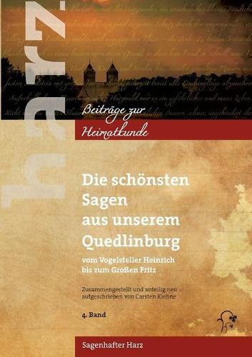 Die schoensten Sagen aus unserem Quedlinburg: Vom Vogelsteller Heinrich bis zum Grossen Fritz