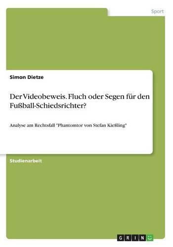 Cover image for Der Videobeweis. Fluch oder Segen fur den Fussball-Schiedsrichter?: Analyse am Rechtsfall Phantomtor von Stefan Kiessling