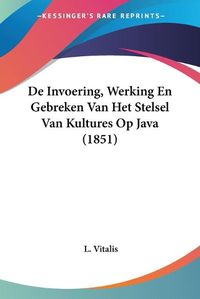 Cover image for de Invoering, Werking En Gebreken Van Het Stelsel Van Kultures Op Java (1851)