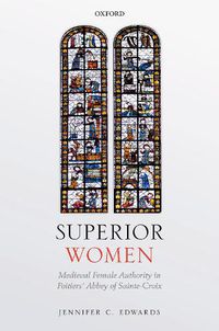 Cover image for Superior Women: Medieval Female Authority in Poitiers' Abbey of Sainte-Croix