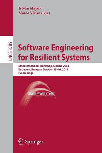 Cover image for Software Engineering for Resilient Systems: 6th International Workshop, SERENE 2014, Budapest, Hungary, October 15-16, 2014. Proceedings