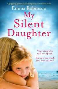 Cover image for My Silent Daughter: A gripping, powerful, uplifting story of a mother's love