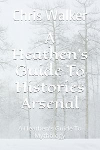 Cover image for A Heathen's Guide To Histories Arsenal
