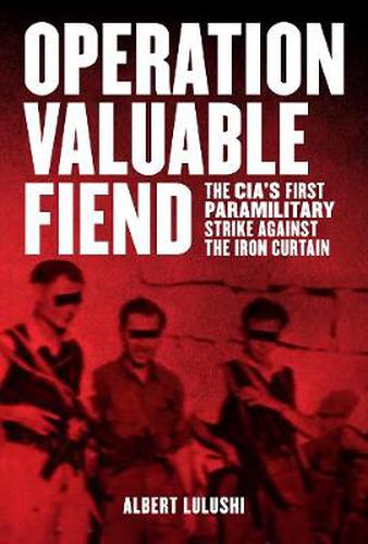 Cover image for Operation Valuable Fiend: The CIA's First Paramilitary Strike Against the Iron Curtain