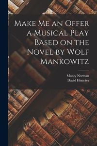 Cover image for Make me an Offer a Musical Play Based on the Novel by Wolf Mankowitz