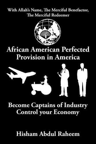 Cover image for African American Perfected Provision in America: Become Captains of Industry Control your Economy