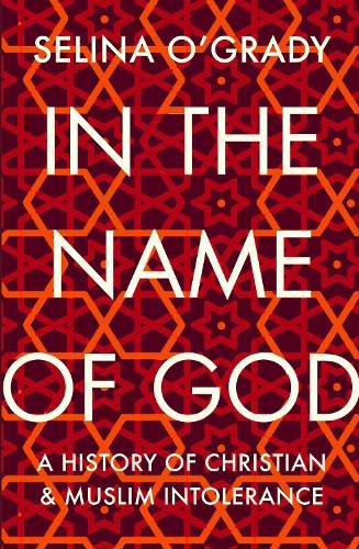 Cover image for In the Name of God: A History of Christian and Muslim Intolerance