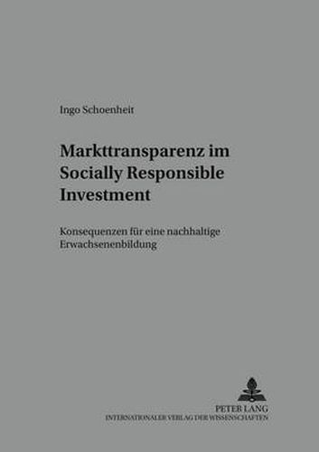 Cover image for Markttransparenz Im Socially Responsible Investment: Konsequenzen Fuer Eine Nachhaltige Erwachsenenbildung