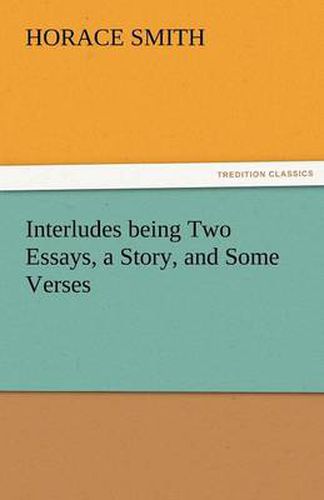 Cover image for Interludes Being Two Essays, a Story, and Some Verses