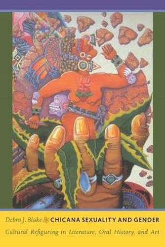 Cover image for Chicana Sexuality and Gender: Cultural Refiguring in Literature, Oral History, and Art