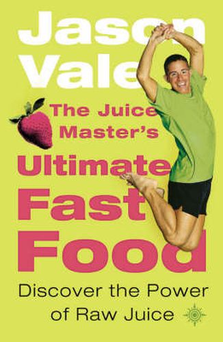 Cover image for The Juice Master's Ultimate Fast Food: Discover the Power of Raw Juice