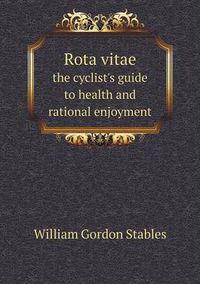 Cover image for Rota vitae the cyclist's guide to health and rational enjoyment