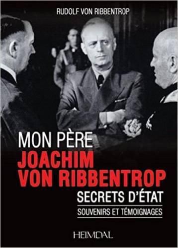 Cover image for Mon peRe, Joachim Von Ribbentrop: Secrets d'eTat - Souvenirs Et TeMoignages