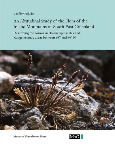 Cover image for An Altitudinal Study of the Flora of the Inland Mountains of South-East Greenland: Describing the Ammassalik-Kialiip Tasiilaa and Kangersertuaq Areas between 66 Degrees and 69 DegreesN