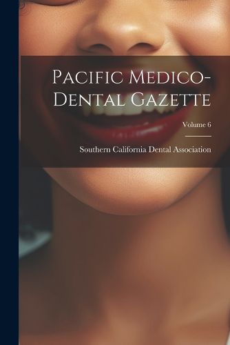 Cover image for Pacific Medico-Dental Gazette; Volume 6