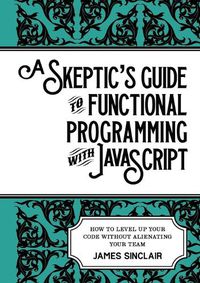 Cover image for A skeptic's guide to functional programming with JavaScript