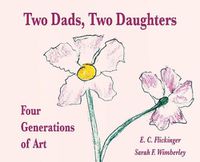 Cover image for Two Dads, Two Daughters: Four Generations of Art