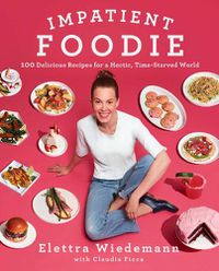 Cover image for Impatient Foodie: 100 Delicious Recipes for a Hectic, Time-Starved World