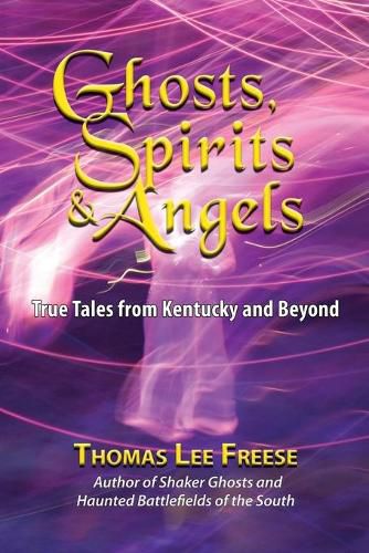 Cover image for Ghosts, Spirits, & Angels: True Tales from Kentucky and Beyond