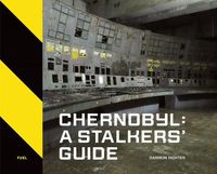 Cover image for Chernobyl: A Stalkers' Guide