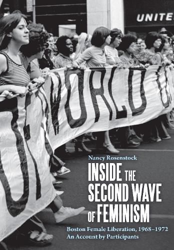 Cover image for Inside the Second Wave of Feminism: A Participant's Account of Boston Female Liberation, 1968-1972