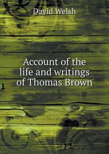 Cover image for Account of the life and writings of Thomas Brown