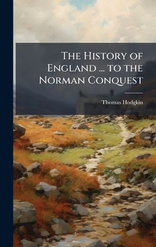 Cover image for The History of England ... to the Norman Conquest