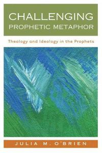 Cover image for Challenging Prophetic Metaphor: Theology and Ideology in the Prophets