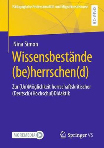 Cover image for Wissensbestande (Be)Herrschen(d): Zur (Un)Moeglichkeit Herrschaftskritischer (Deutsch)(Hochschul)Didaktik