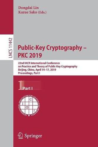 Cover image for Public-Key Cryptography - PKC 2019: 22nd IACR International Conference on Practice and Theory of Public-Key Cryptography, Beijing, China, April 14-17, 2019, Proceedings, Part I