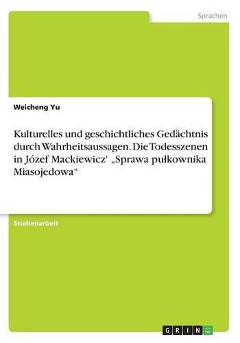 Cover image for Kulturelles und geschichtliches Gedachtnis durch Wahrheitsaussagen. Die Todesszenen in Jozef Mackiewicz'  Sprawa pulkownika Miasojedowa