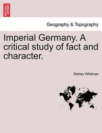 Cover image for Imperial Germany. a Critical Study of Fact and Character.