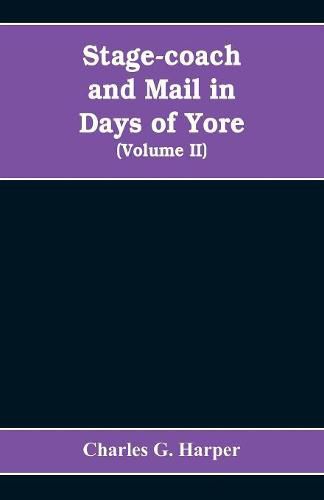 Stage-coach and mail in days of yore: A picturesque history of the coaching age (Volume II)