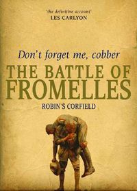 Cover image for Don't Forget Me, Cobber: The Battle of Fromelles