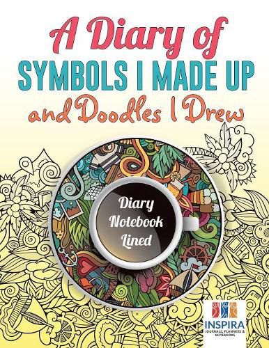 Cover image for A Diary of Symbols I Made Up and Doodles I Drew Diary Notebook Lined