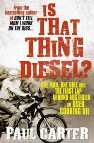 Cover image for Is That Thing Diesel?: One man, one bike and the first lap around Australia on used cooking oil
