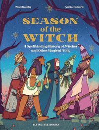 Cover image for Season of the Witch: A Spellbinding History of Witches and Other Magical Folk